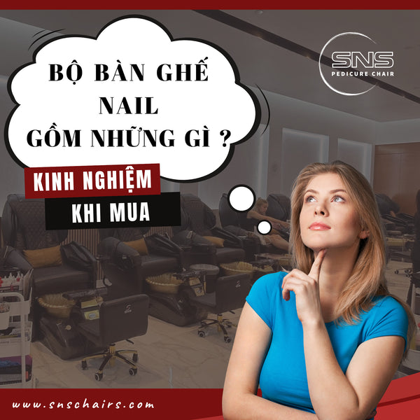 Bộ bàn ghế làm Nail gồm những gì? Kinh nghiệm khi mua - SNS Pedicure Chair