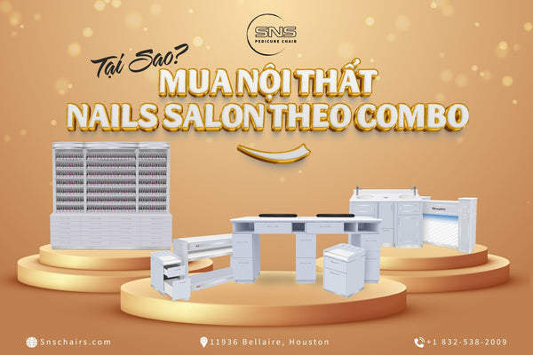 Tại sao nên mua nội thất Nail theo Combo - SNS Pedicure Chair