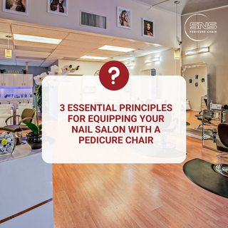 3 Essential Principles for Equipping Your Nail Salon with a Pedicure Chair
