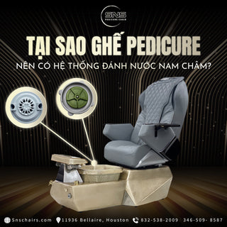 TẠI SAO GHẾ PEDICURE NÊN CÓ HỆ THỐNG ĐÁNH NƯỚC NAM CHÂM