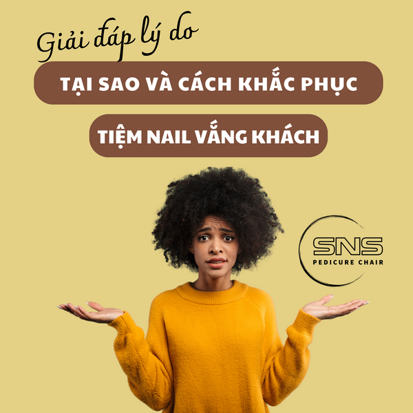 Giải đáp lí do tại sao tiệm Nail vắng khách và cách khắc phục