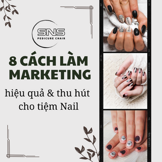 Marketing cho tiệm Nail: 8 cách làm hiệu quả và thu hút