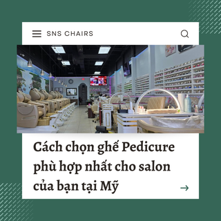 Cách chọn ghế Pedicure phù hợp nhất cho Salon của bạn tại Mỹ