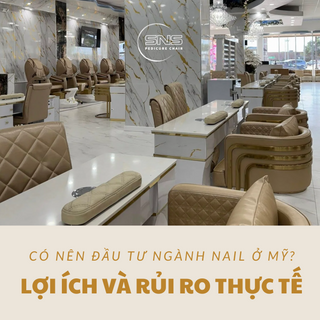 Có Nên Đầu Tư Ngành Nail Ở Mỹ? Lợi Ích Và Rủi Ro Thực Tế