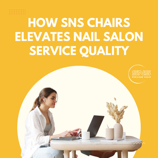 How SNS Chairs Elevates Nail Salon Service Quality