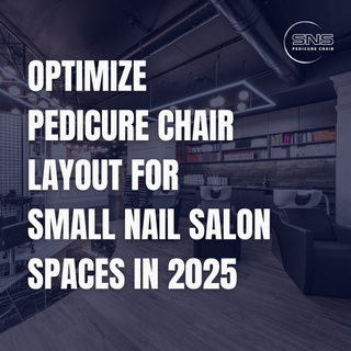 Optimize Pedicure Chair Layout for Small Nail Salon Spaces in 2025