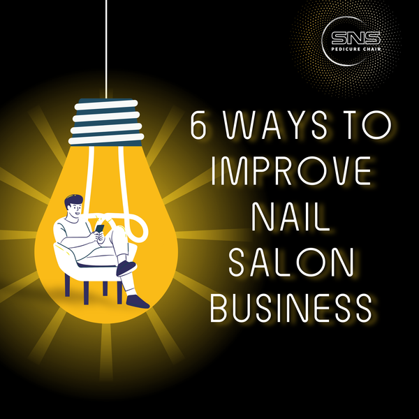 6 Ways to Improve Nail Salon Business You Should Know
