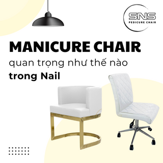 Sự quan trọng của Manicure Chair trong Nail như thế nào?