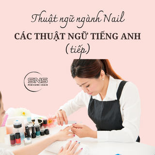 Các thuật ngữ tiếng Anh ngành Nail (tiếp)