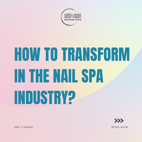 How to Transform Yourself in the Nail Spa Industry?