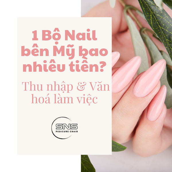 1 Bộ Nail bên Mỹ bao nhiêu tiền? Thu nhập và văn hoá làm việc