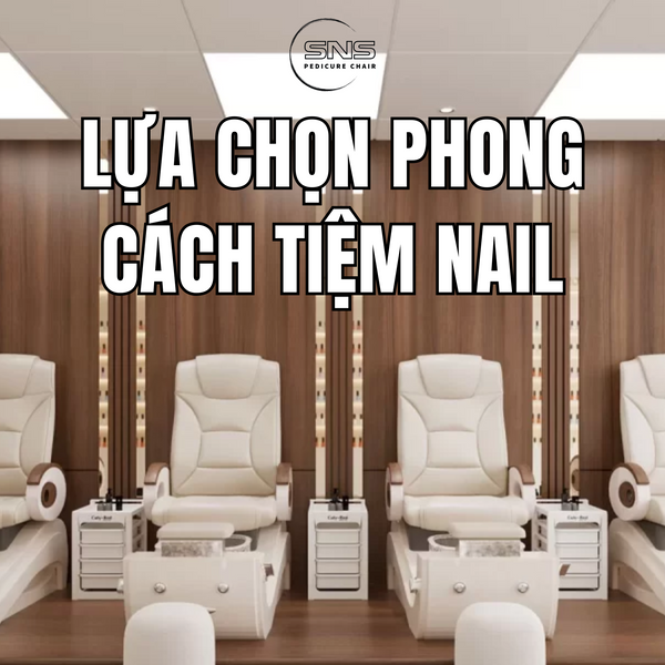 Lựa chọn phong cách tiệm Nail: Sang trọng, hiện đại hay ấm cúng?