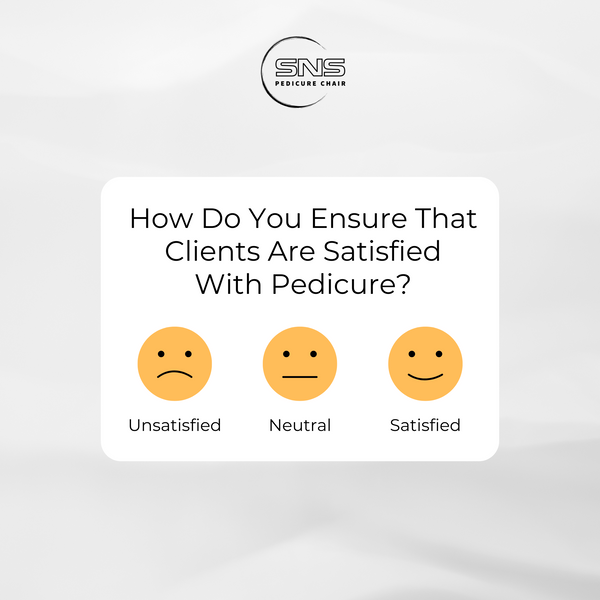 How Do You Ensure That Clients Are Satisfied With Pedicure?