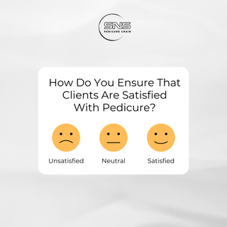 How Do You Ensure That Clients Are Satisfied With Pedicure?