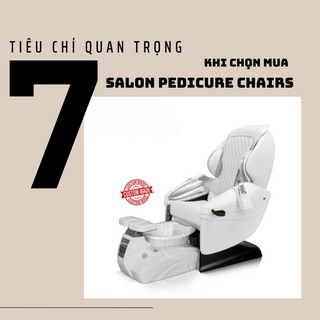 7 Tiêu chí quan trọng khi chọn mua Nail Salon Pedicure Chairs