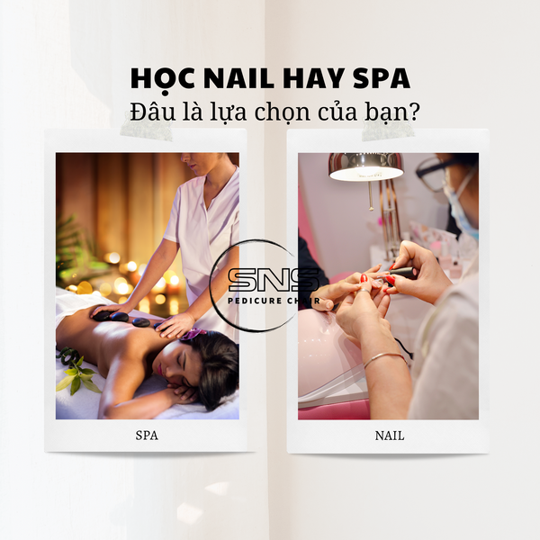 Nên học Nail hay Spa: Đâu là lựa chọn tốt nhất cho bạn?