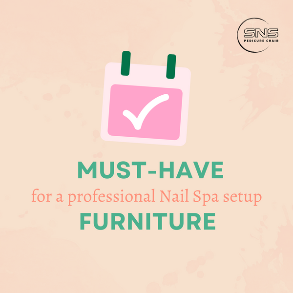 6 Must-Have Furniture for a professional Nail Spa setup