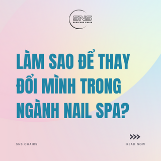 Làm sao để thay đổi mình trong ngành Nail Spa?