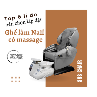 Top 6 lí do nên chọn lắp đặt ghế làm Nail có massage