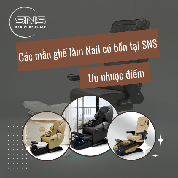 Các mẫu ghế làm Nail có bồn tại SNS và Ưu nhược điểm - SNS Pedicure Chair