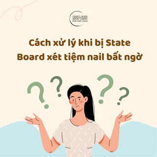 Cách xử lý khi bị State Board xét tiệm nail bất ngờ