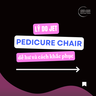 Lý do Jet của Pedicure Chairs dễ bị hư và cách khắc phục