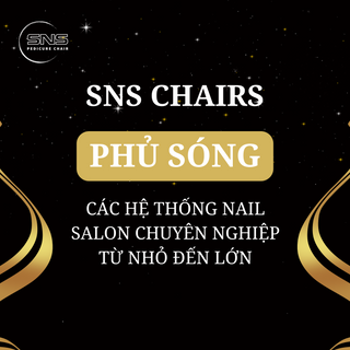 SNS Chairs phủ sóng các hệ thống Nail Salon chuyên nghiệp từ nhỏ đến lớn