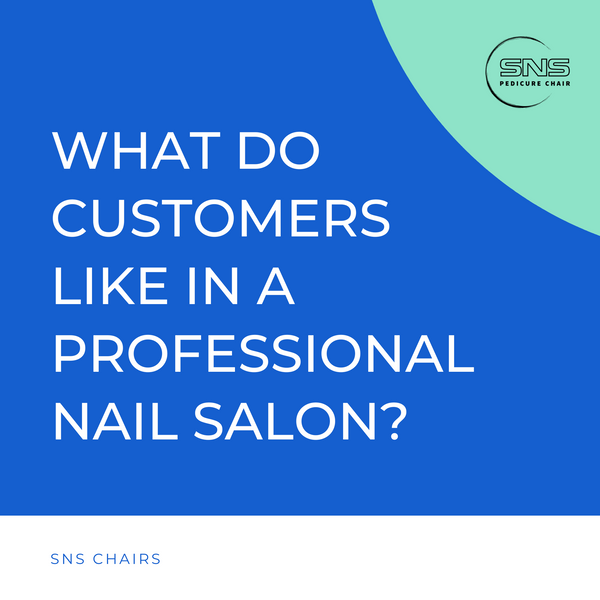 What Do Customers Like in a Professional Nail Salon?