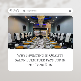 Why Investing in Quality Salon Furniture Pays Off in the Long Run