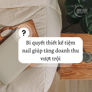 Bí quyết thiết kế tiệm nail giúp tăng doanh thu vượt trội