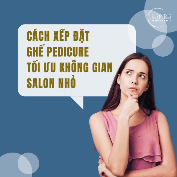 Cách xếp đặt ghế pedicure tối ưu không gian salon nhỏ