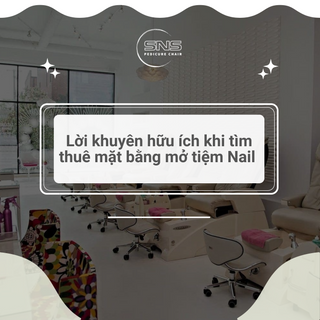 Lời khuyên hữu ích khi tìm thuê mặt bằng mở tiệm Nail