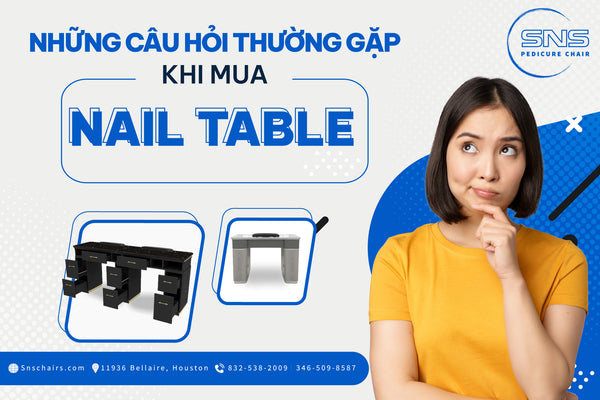 Những câu hỏi thường gặp khi mua Nail Table - SNS Pedicure Chair
