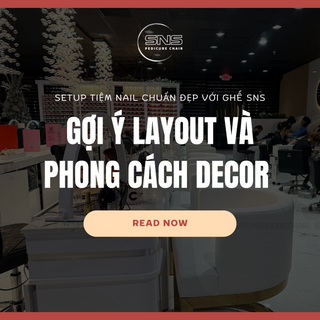 Setup Tiệm Nail Chuẩn Đẹp Với Ghế SNS: Gợi Ý Layout Và Phong Cách Decor